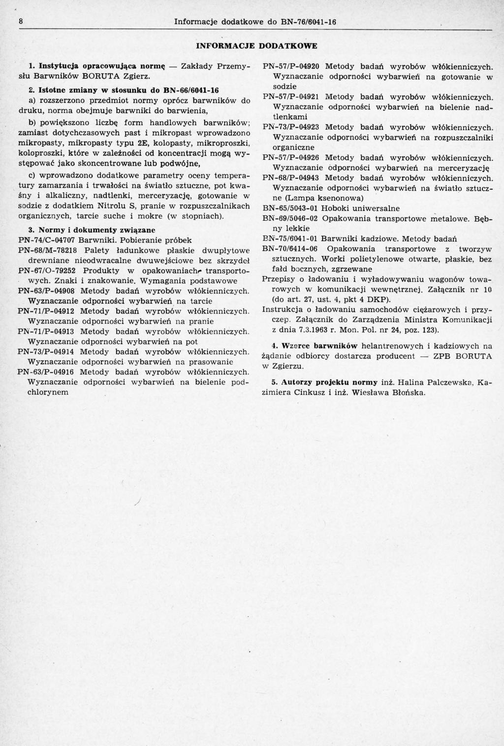 8 nformacje dodatkowe do B76/604116 FORMACJE DODATKOWE 1. nstytucja opracowująca normę Zakłady Przemy Barwników BORUTA Zgierz. słu 2.