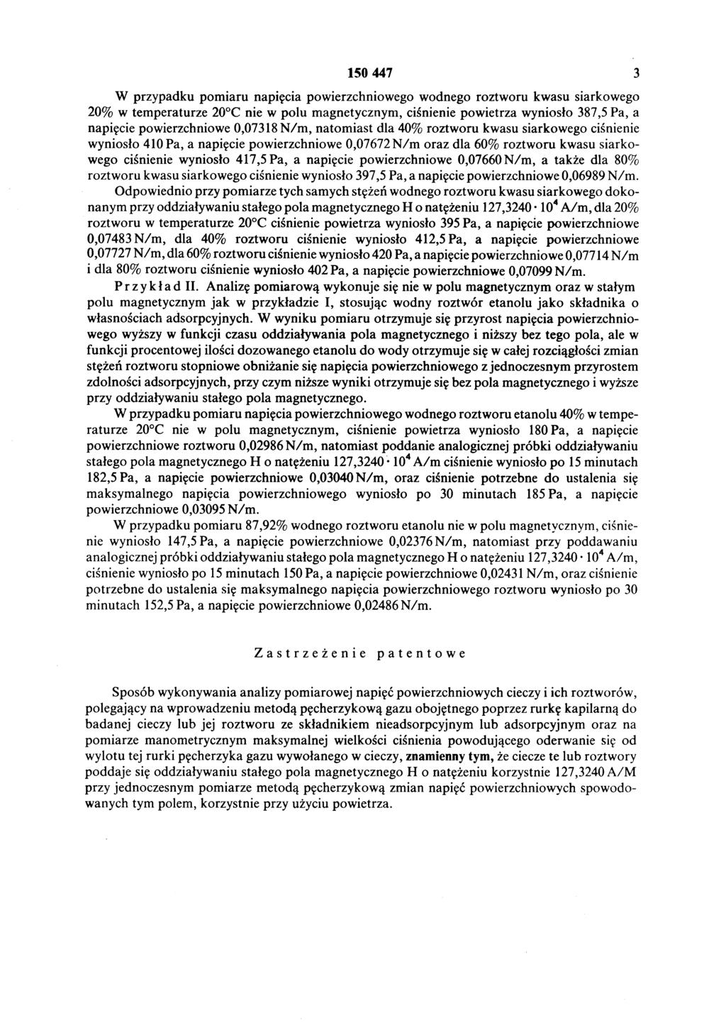 150 447 3 W przypadku pomiaru napięcia powierzchniowego wodnego roztworu kwasu siarkowego 20% w temperaturze 20 C nie w polu magnetycznym, ciśnienie powietrza wyniosło 387,5 Pa, a napięcie
