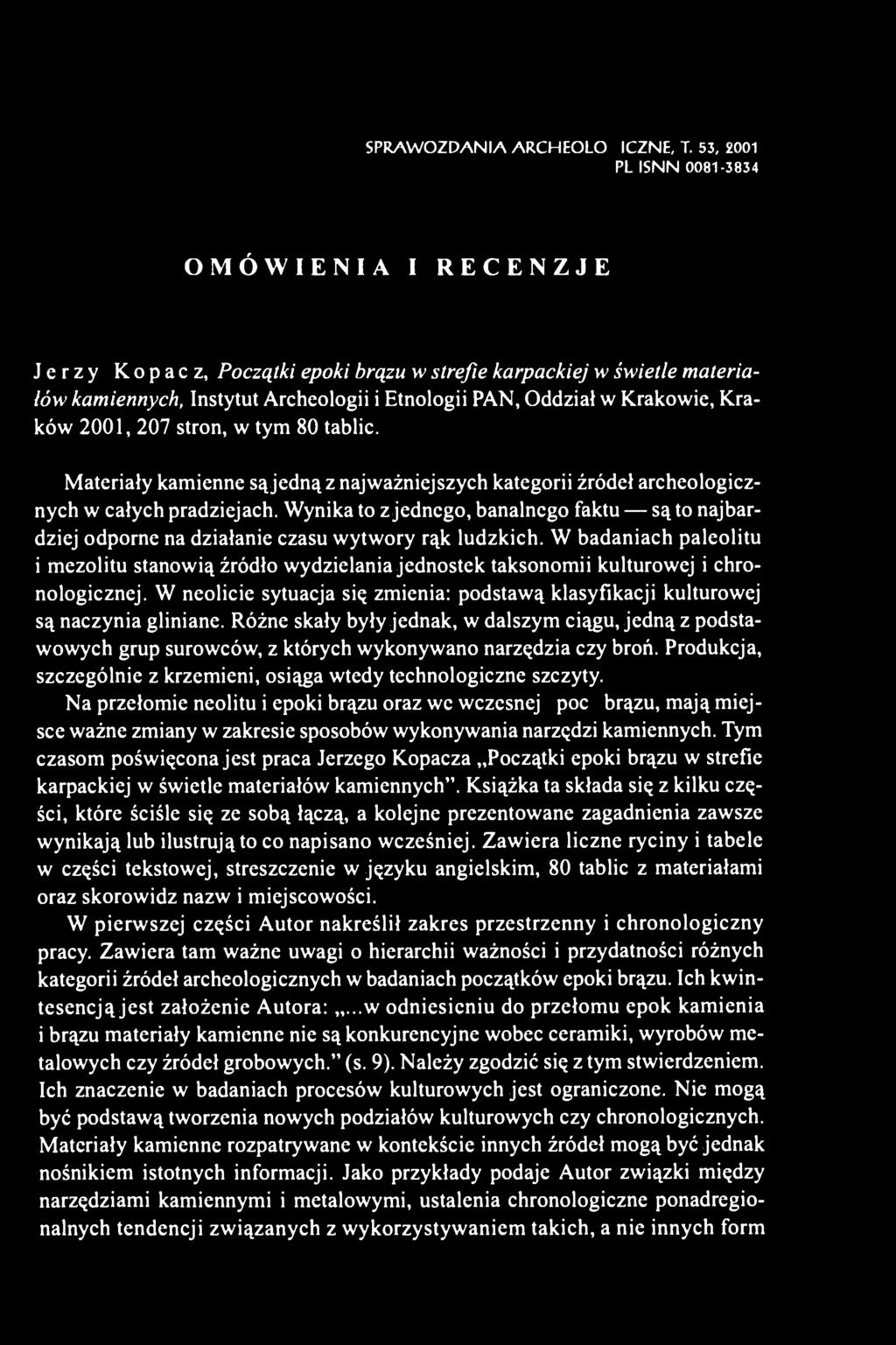 Kraków 2001, 207 stron, w tym 80 tablic. Materiały kamienne są jedną z najważniejszych kategorii źródeł archeologicznych w całych pradziejach.