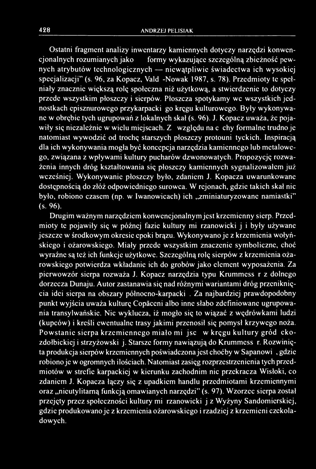 Przedmioty te spełniały znacznie większą rolę społeczna niż użytkową, a stwierdzenie to dotyczy przede wszystkim płoszczy i sierpów.