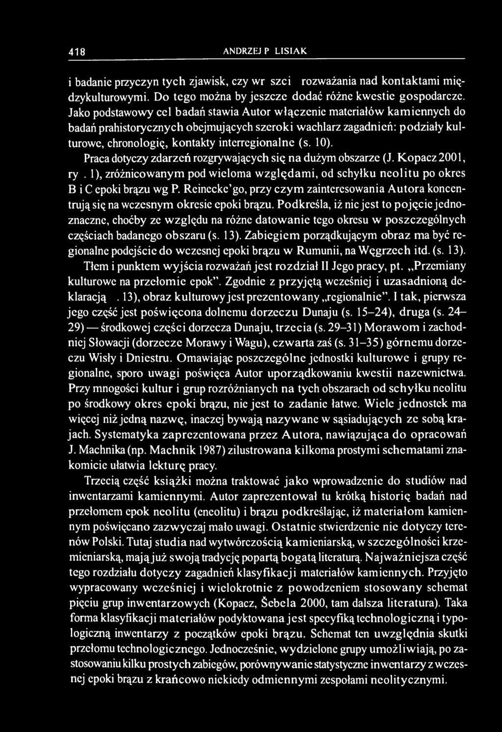 10). Praca dotyczy zdarzeń rozgrywających się na dużym obszarze (J. Kopacz 2001, ryc. 1), zróżnicowanym pod wieloma wzglądami, od schyłku neolitu po okres B i C epoki brązu wg P.