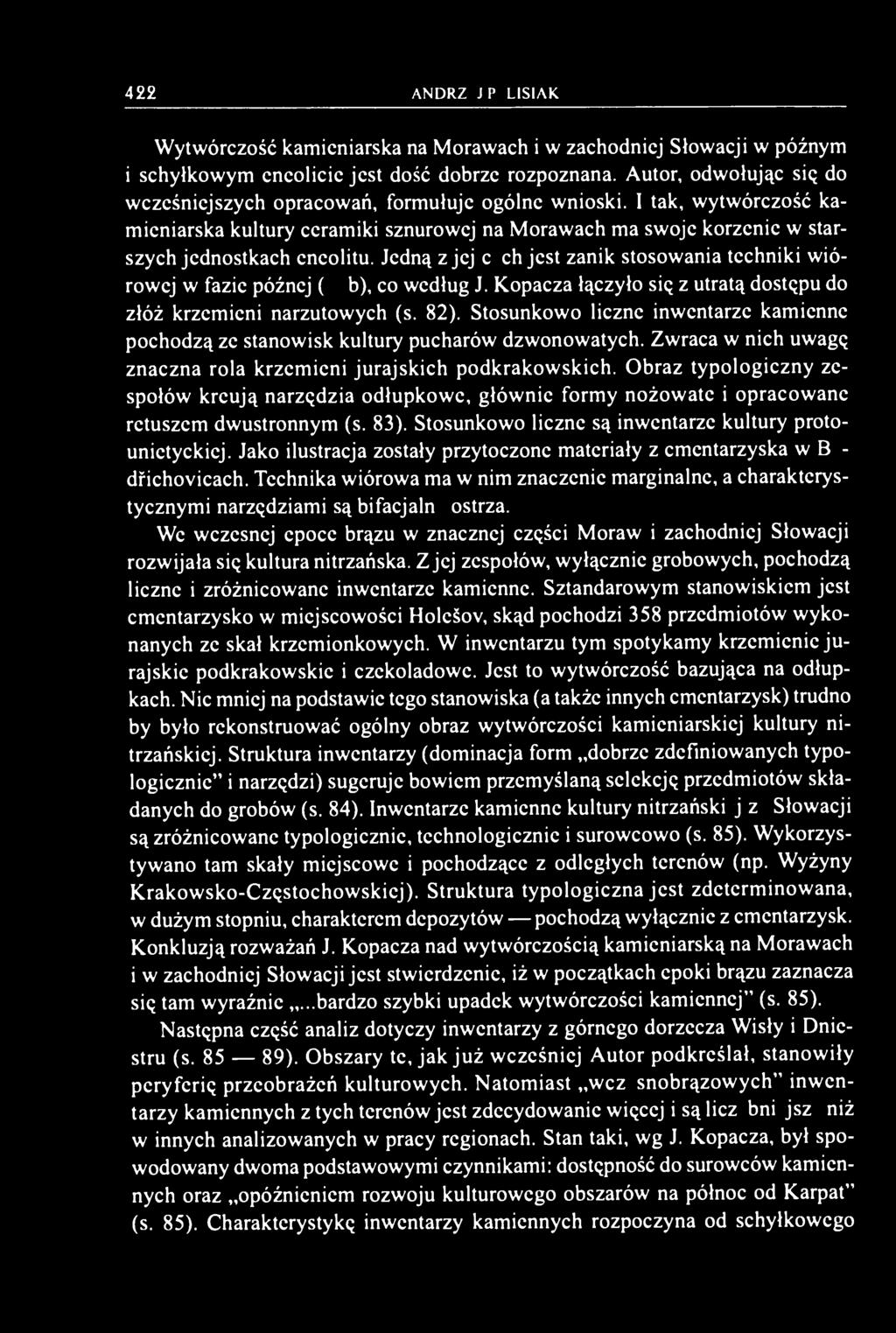 Jedną z jej cech jest zanik stosowania techniki wiórowej w fazie późnej (IIIb), co według J. Kopacza łączyło się z utratą dostępu do złóż krzemieni narzutowych (s. 82).