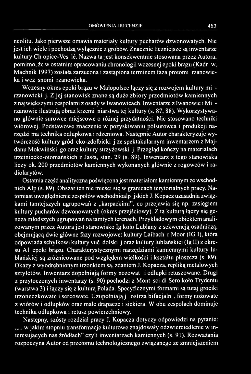 Nazwa ta jest konsekwentnie stosowana przez Autora, pomimo, żc w ostatnim opracowaniu chronologii wczesnej epoki brązu (Kadrow, Machnik 1997) została zarzucona i zastąpiona terminem faza