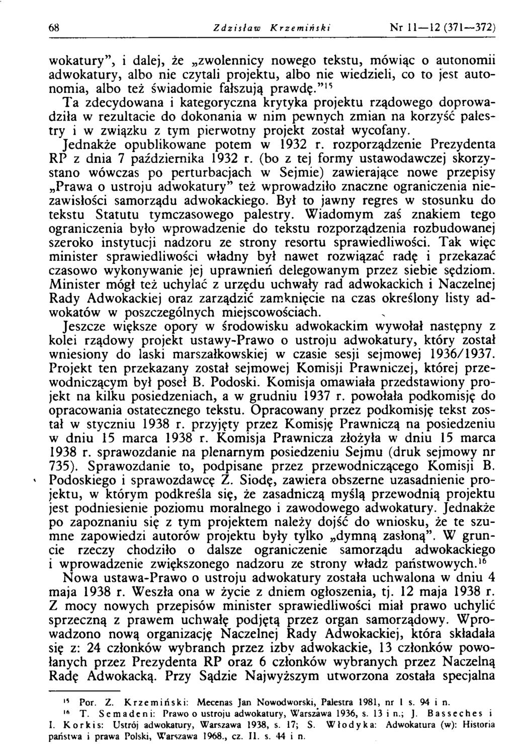 68 Zdzisław Krzemiński Nr 11 12 (371 372) wokatury, i dalej, że zwolennicy nowego tekstu, mówiąc o autonomii adwokatury, albo nie czytali projektu, albo nie wiedzieli, co to jest autonomia, albo też