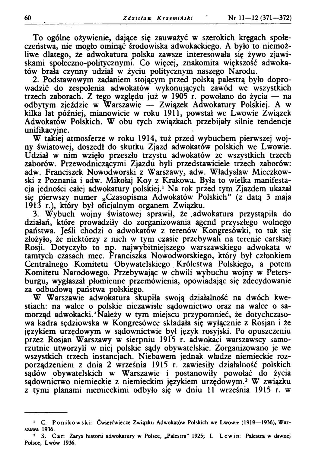 60 Zdzisław Krzemiński Nr 11 12 (371 372) To ogólne ożywienie, dające się zauważyć w szerokich kręgach społeczeństwa, nie mogło ominąć środowiska adwokackiego.