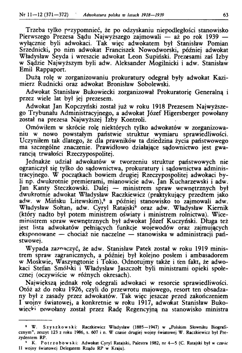 Nr 11 12 (371 372) Adwokatura polska w latach 1918 1939 63 Trzeba tylko przypomnieć, że po odzyskaniu niepodległości stanowisko Pierwszego Prezesa Sądu Najwyższego zajmowali aż po rok 1939 wyłącznie