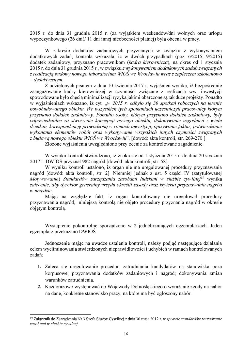2015 r. do dnia 31 grudnia 2015 r. (za wyjątkiem weekendów/dni wolnych oraz urlopu wypoczynkowego (26 dni)/ 11 dni innej nieobecności płatnej) była obecna w pracy.