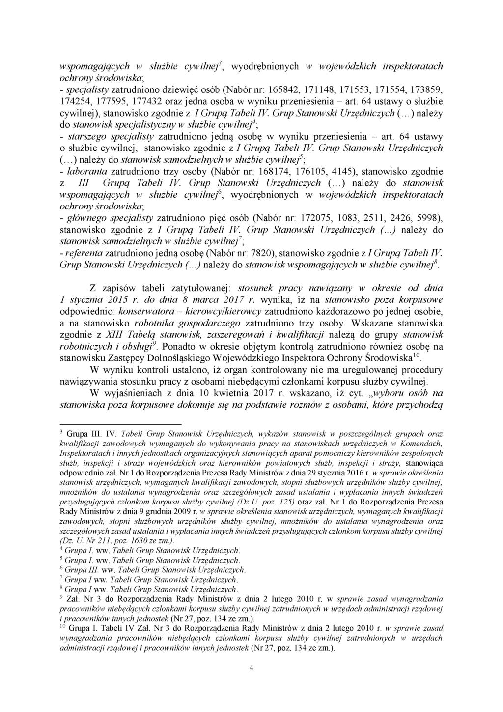 wspomagających w służbie cywilnej3, wyodrębnionych w wojewódzkich inspektoratach ochrony środowiska; - specjalisty zatrudniono dziewięć osób (Nabór nr: 165842, 171148, 171553, 171554, 173859, 174254,