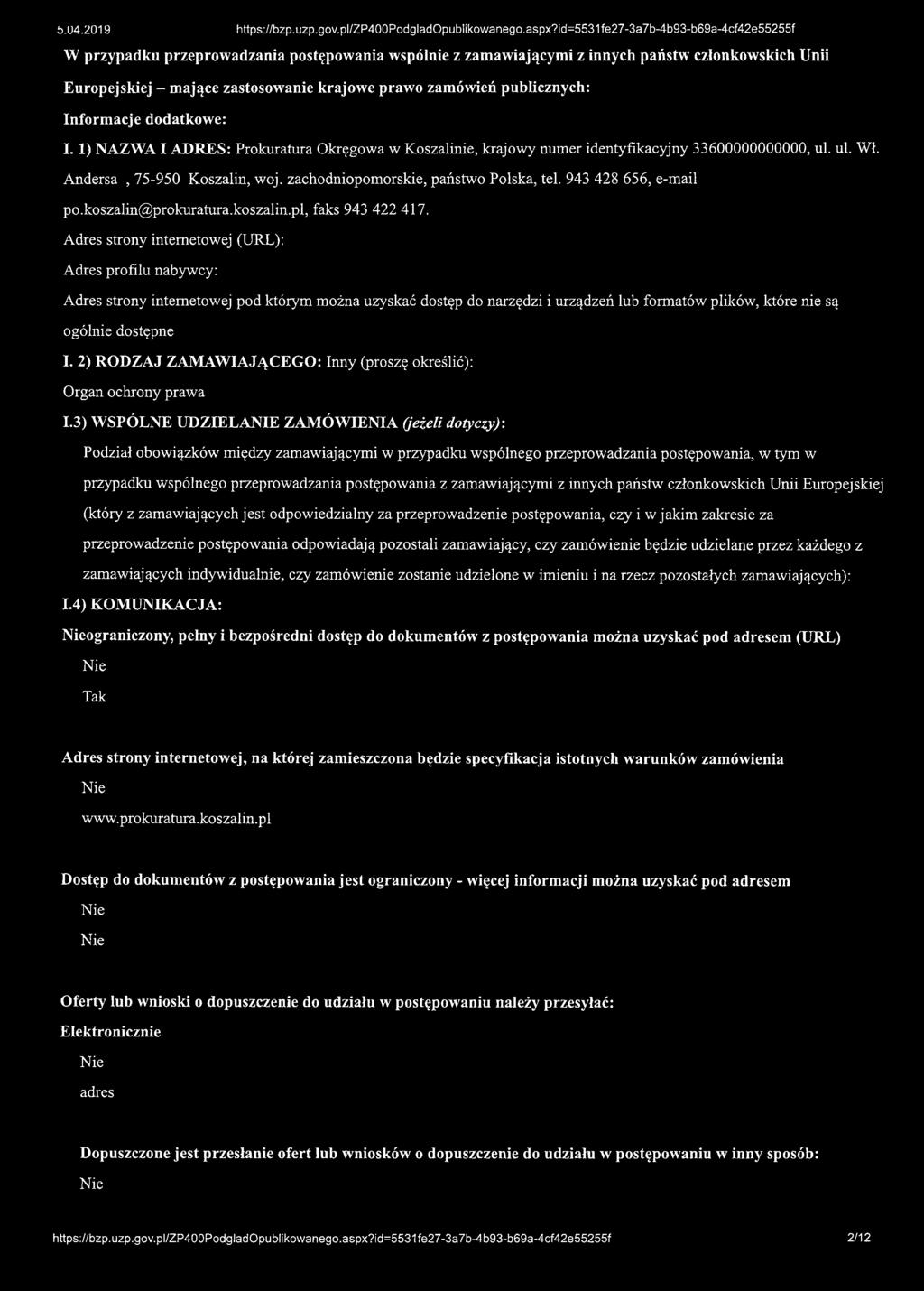 publicznych: I. 1) NAZWA I ADRES: Prokuratura Okręgowa w Koszalinie, krajowy numer identyfikacyjny 33600000000000, ul. ul. Wł. Andersa, 75-950 Koszalin, woj. zachodniopomorskie, państwo Polska, tel.