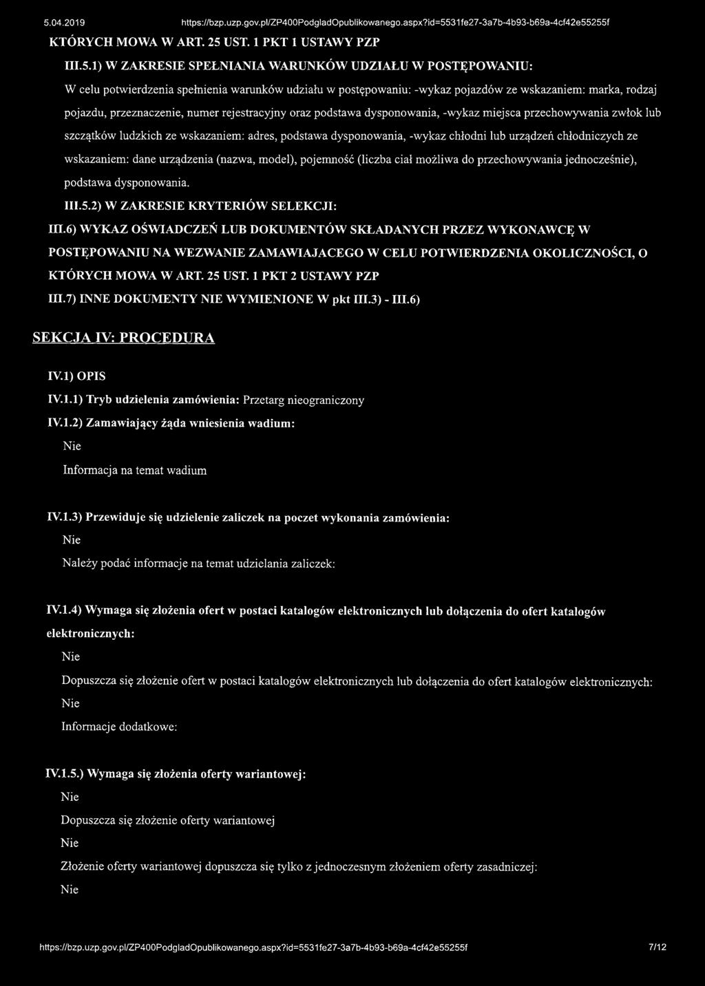 1) W ZAKRESIE SPEŁNIANIA WARUNKÓW UDZIAŁU W POSTĘPOWANIU: W celu potwierdzenia spełnienia warunków udziału w postępowaniu: -wykaz pojazdów ze wskazaniem: marka, rodzaj pojazdu, przeznaczenie, numer