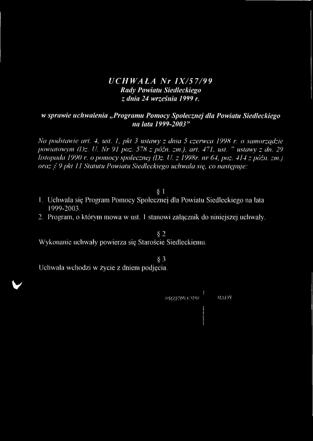 nr 64, poz. 414 z późn. zm.) oraz 9 pkt 11 Statutu Powiatu Siedleckiego uchwala się, co następuje: 1 1. Uchwala się Program Pomocy Społecznej dla Powiatu Siedleckiego na lata 1999-2003. 2.