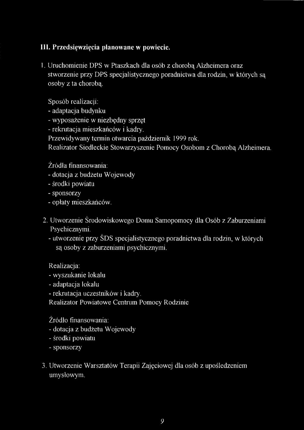 Sposób realizacji: - adaptacja budynku - wyposażenie w niezbędny sprzęt - rekrutacja mieszkańców i kadry. Przewidywany termin otwarcia październik 1999 rok.