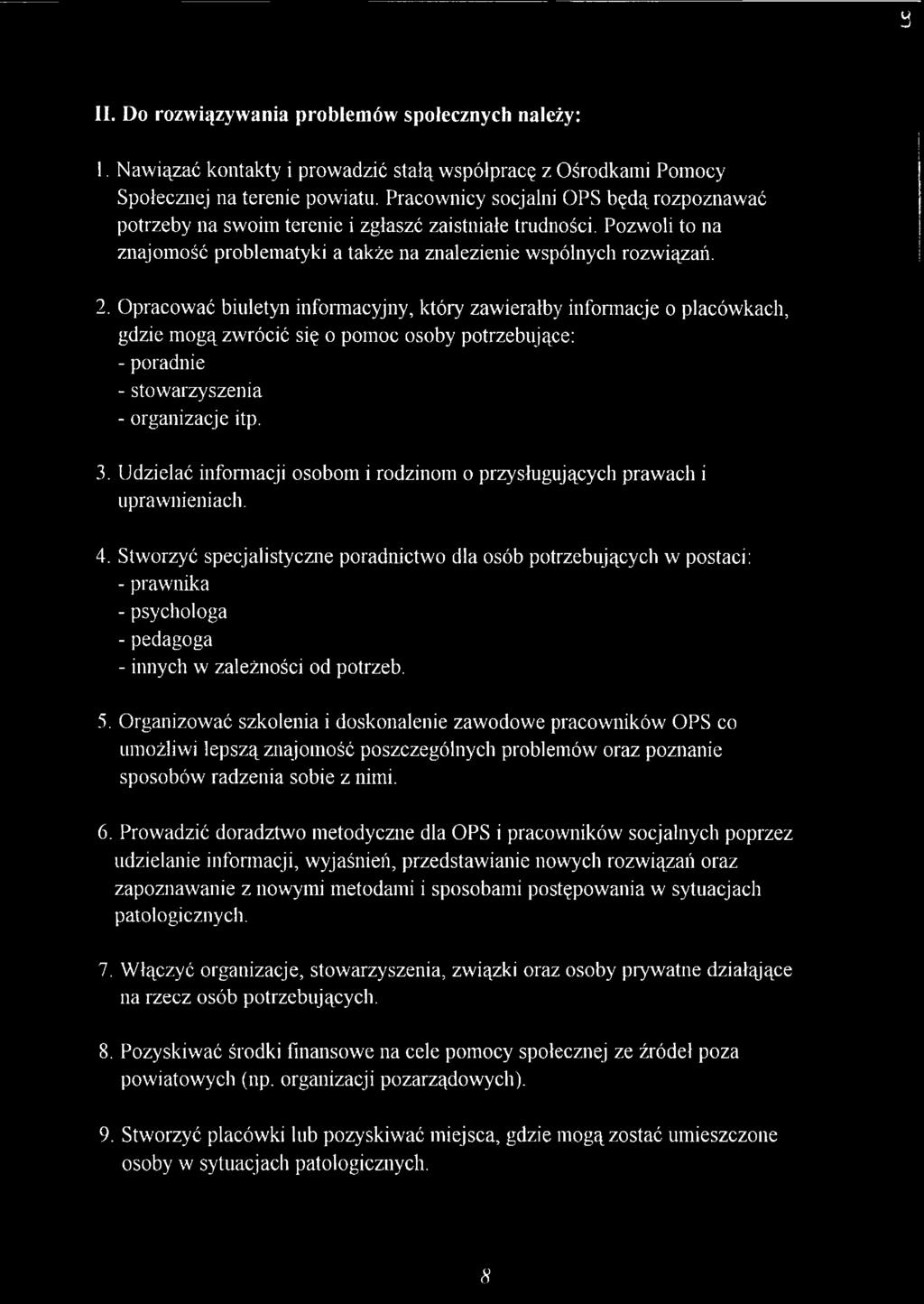 Opracować biuletyn informacyjny, który zawierałby informacje o placówkach, gdzie mogą zwrócić się o pomoc osoby potrzebujące: - poradnie - stowarzyszenia - organizacje itp. 3.