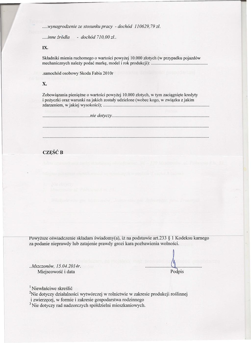 ...wynagrodzenie ze stosunku pracy - dochód 110629,79 zł....inne źródła - dochód 710,00 zł.. IX. Składniki mienia ruchomego o wartości powyżej 10.