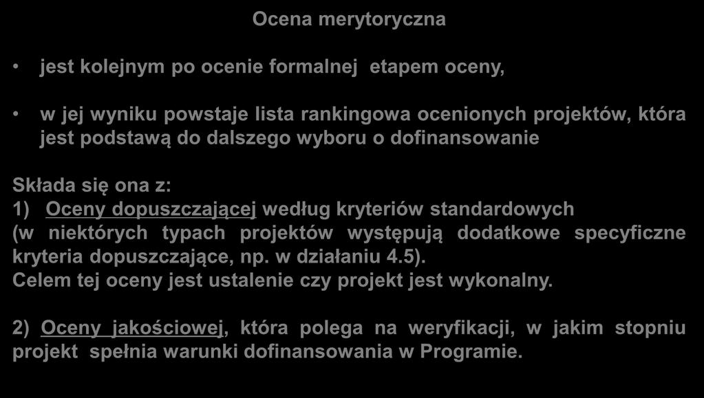 Ocena merytoryczna jest kolejnym po ocenie formalnej etapem oceny, w jej wyniku powstaje lista rankingowa ocenionych projektów, która jest podstawą do dalszego wyboru o dofinansowanie Składa się ona