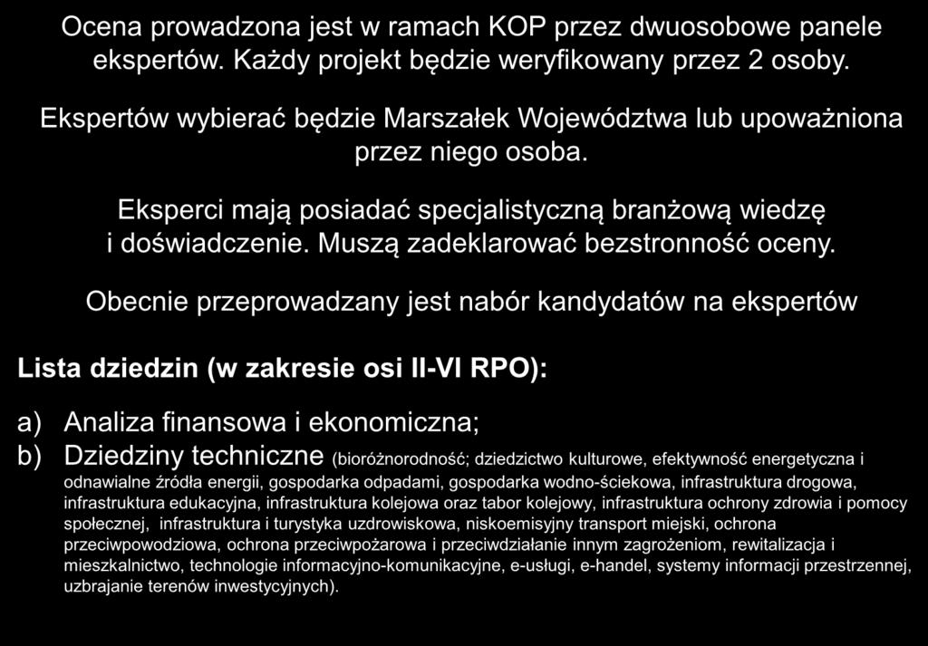 Ocena prowadzona jest w ramach KOP przez dwuosobowe panele ekspertów. Każdy projekt będzie weryfikowany przez 2 osoby.