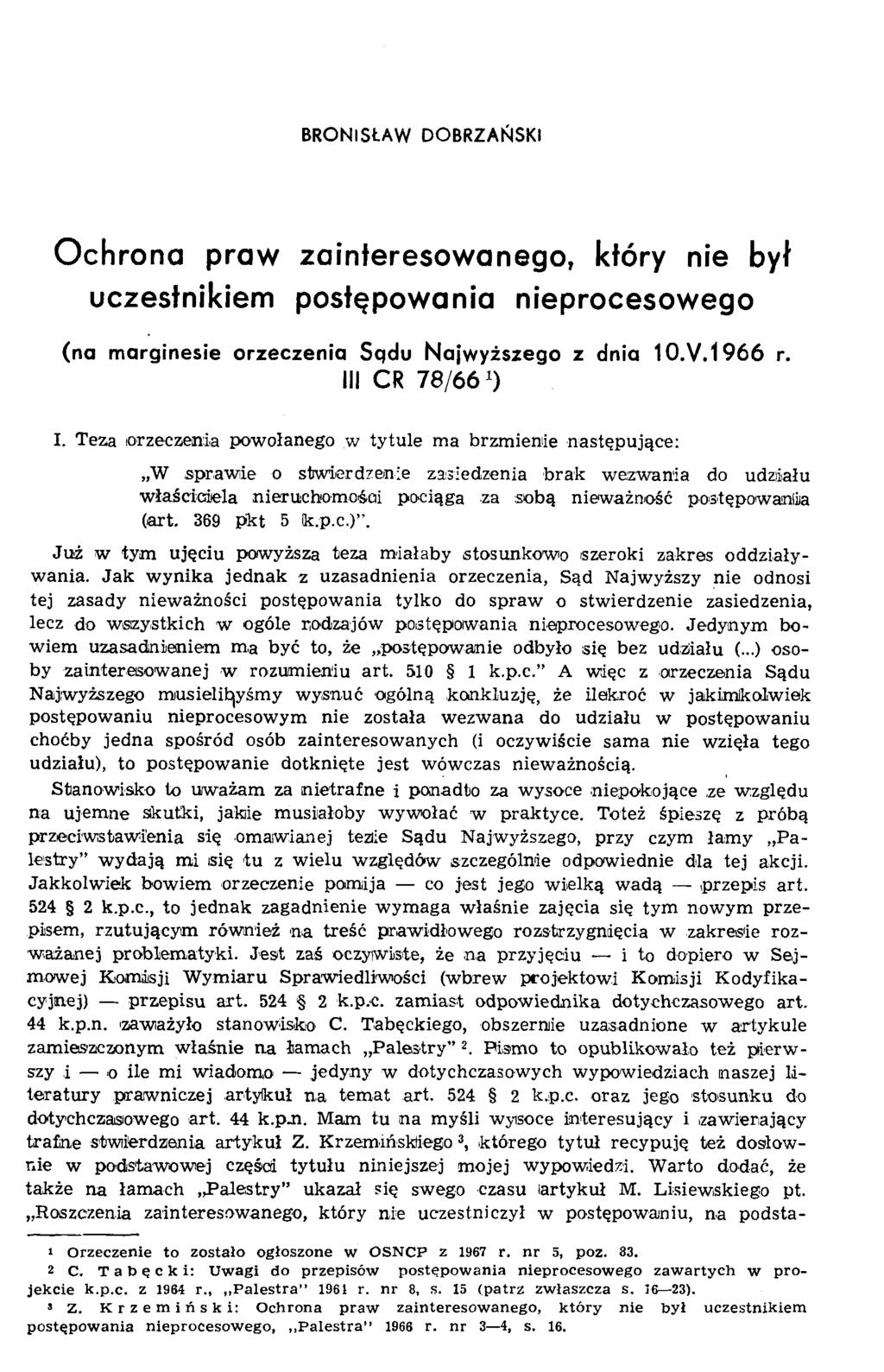 BRONISŁAW DOBRZAŃSKI O chrona praw zainteresowanego, który nie był uczestnikiem postępowania nieprocesow ego (na m arginesie orzeczenia Sqdu N ajw yższego z dnia 1 0.V.1 9 6 6 r. III CR 7 8 /6 6 0 I.