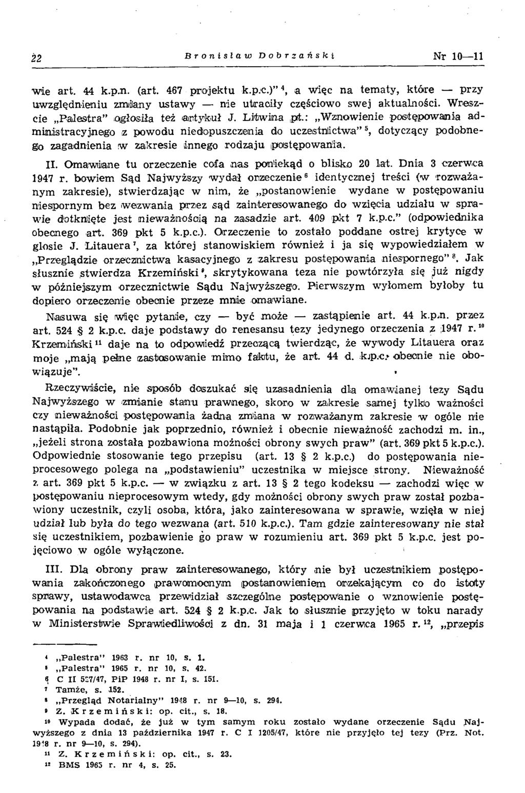 22 Bronislaw Dobrzański Nr 10 11 w ie art. 44 k.p.n. (art. 467 projektu k.p.c.) 4, a Więc na tem aty, które przy uw zględnieniu zmiilany ustaw y nie utraciły częściow o sw ej aktualności.