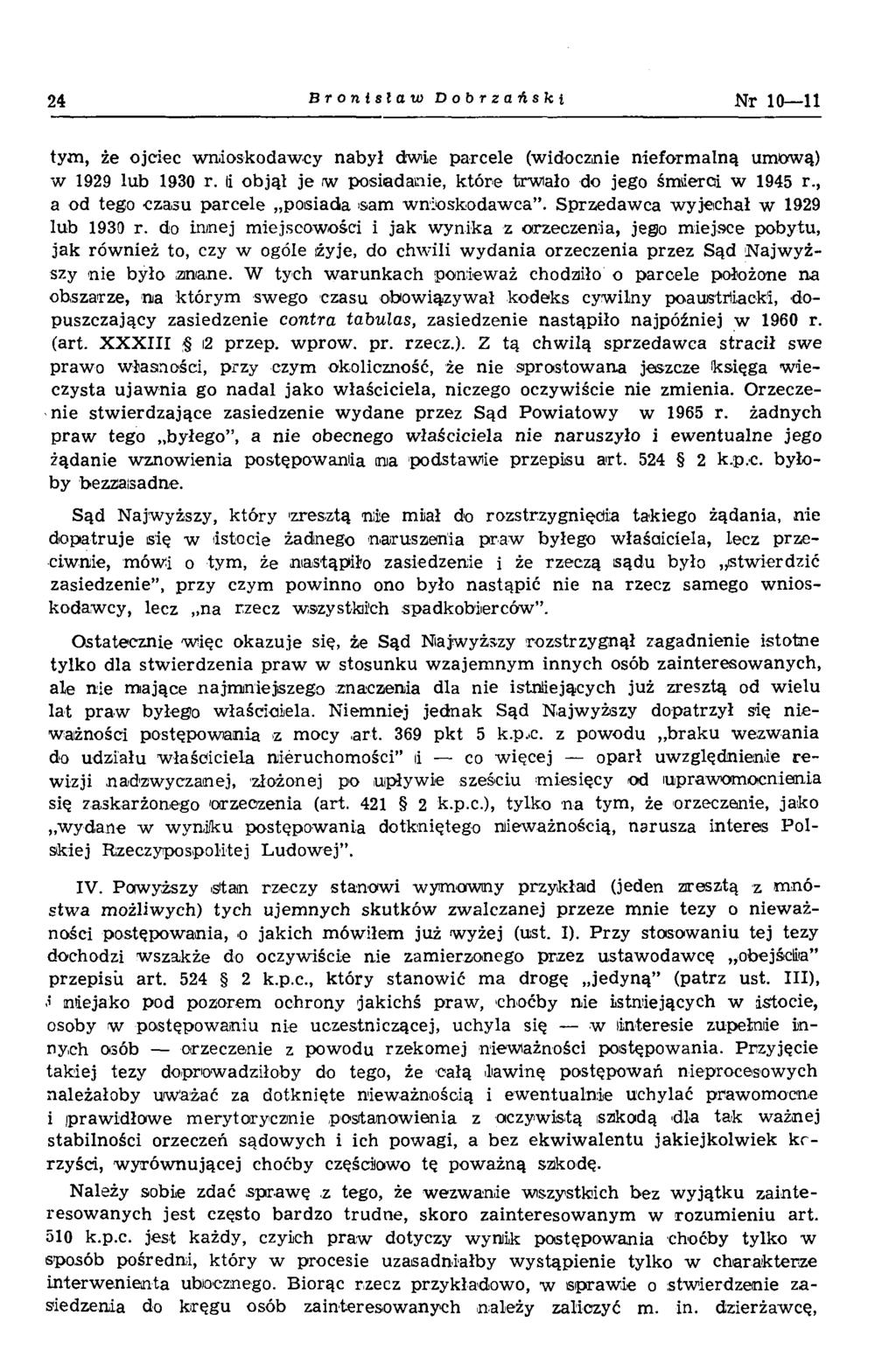 24 Bronislaw Dobrzański Nr 10 11 tym, że ojciec w nioskodaw cy nabył dw ie parcele (w idocznie nieform alną umową) w 1929 lub 1930 r. li objął je w posiadanie, które trwiało do jego śm ierci w 1945 r.
