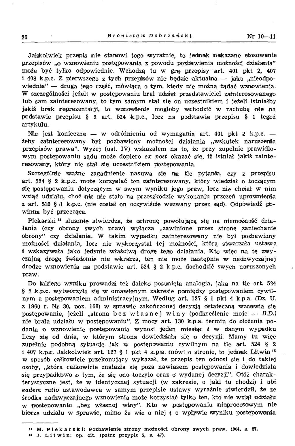 26 Bronisław Dobrzański N r 10 11 Jakikolwiek przepis n ie stan ow i tego w yraźnie, to jednak nakazane stasow anie przepisów o w znow ieniu postępow ania <z powodu pozbaw ienia m ożności działania m