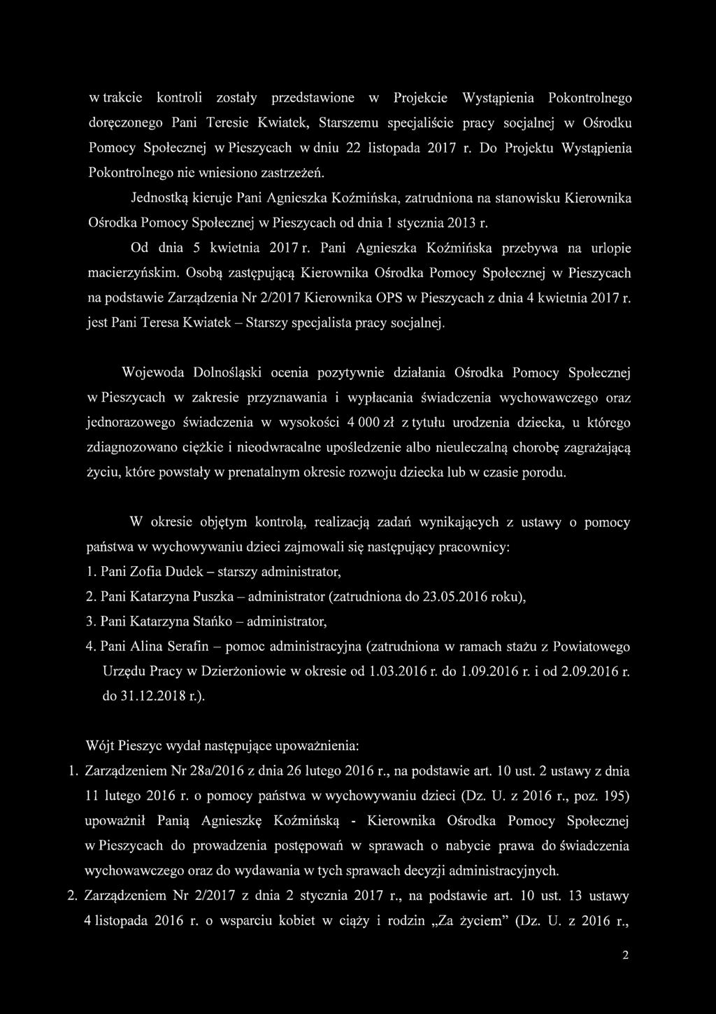 Jednostką kieruje Pani Agnieszka Koźmińska, zatrudniona na stanowisku Kierownika Ośrodka Pomocy Społecznej w Pieszycach od dnia 1 stycznia 2013 r. Od dnia 5 kwietnia 2017 r.