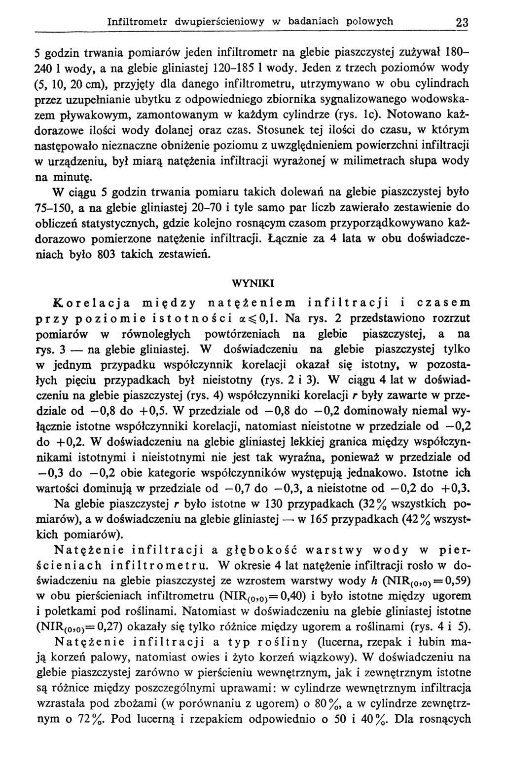 Infiltrometr dwupierścieniowy w badaniach polowych 23 5 godzin trwania pomiarów jeden infiltrometr na glebie piaszczystej zużywał 180-240 1 wody, a na glebie gliniastej 120-185 1 wody.