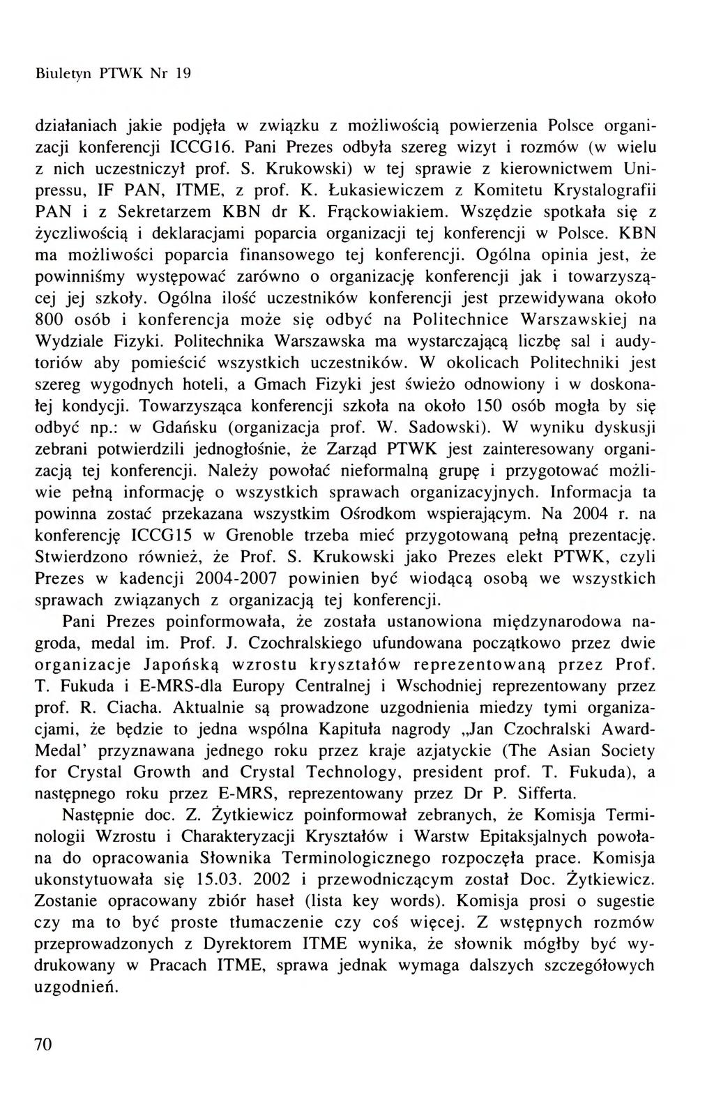 Biuletyn PTWTC Nr 19 działaniach jakie podjęta w związku z możliwością powierzenia Polsce organizacji konferencji ICCG16. Pani Prezes odbyła szereg wizyt i rozmów (w wielu z nicłi uczestniczył prof.