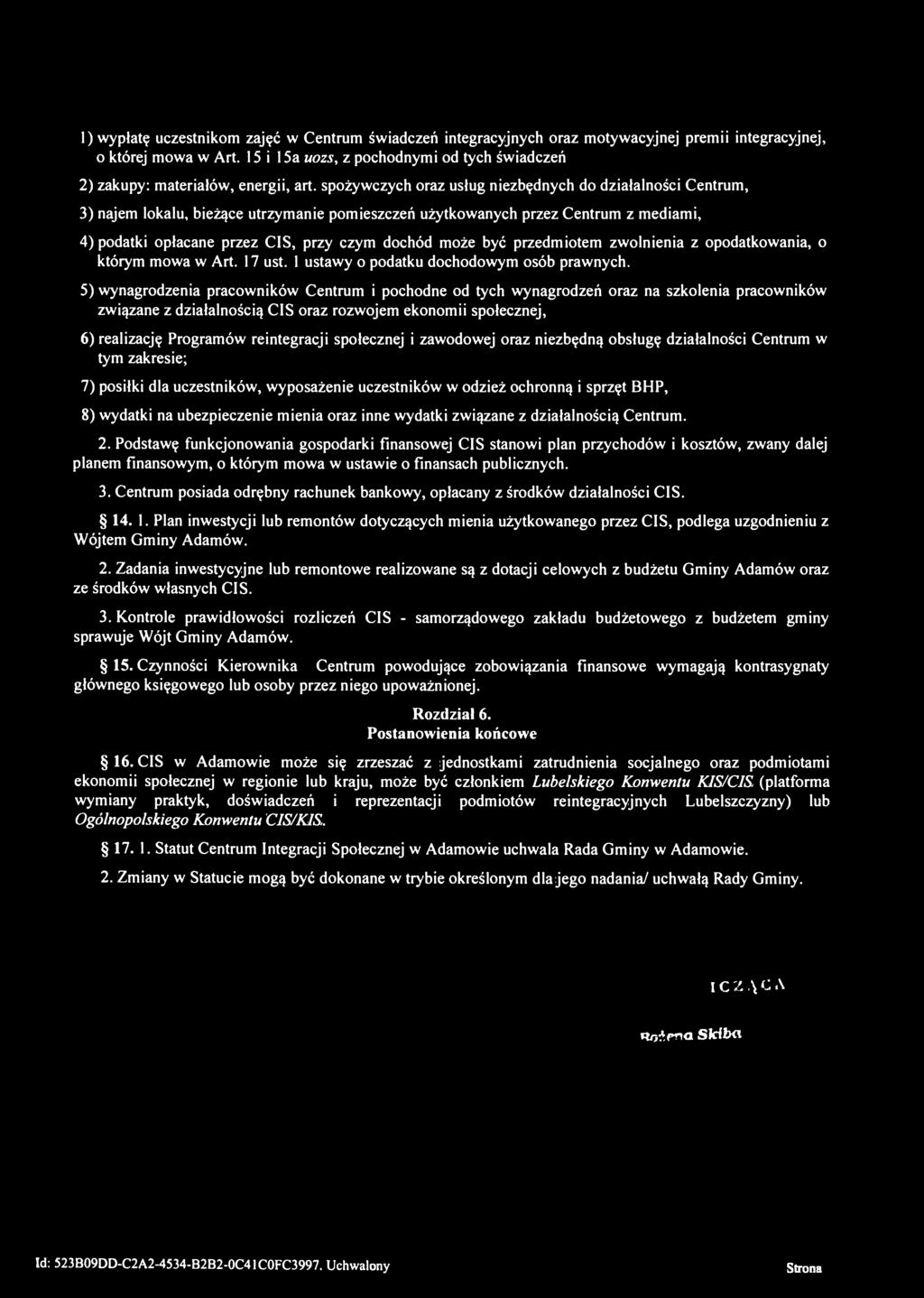 spożywczych oraz usług niezbędnych do działalności Centrum, 3) najem lokalu, bieżące utrzymanie pomieszczeń użytkowanych przez Centrum z mediami, 4) podatki opłacane przez CIS, przy czym dochód może