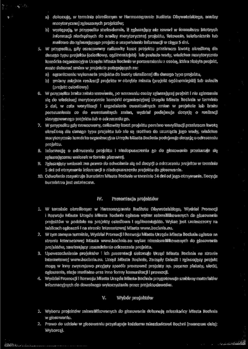 a) dokonują, w terminie określonym w Harmonogramie Budżetu Obywatelskiego, analizy merytorycznej zgłoszonych projektów; b) występują, w przypadku stwierdzenia, iż zgłaszający nie zawarł w formularzu