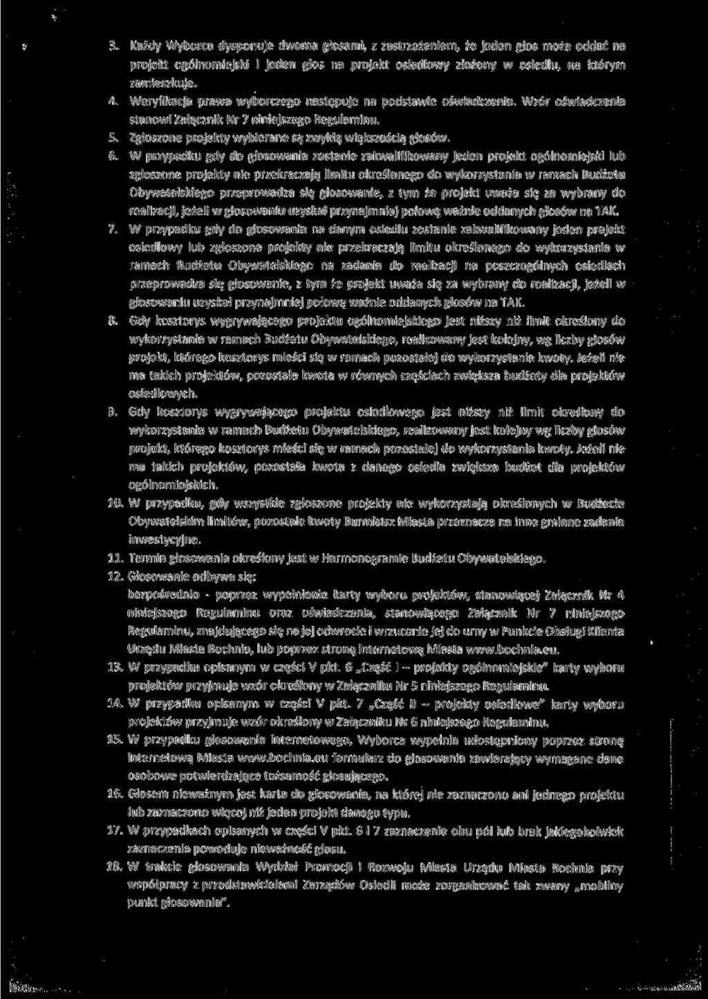 3. Każdy Wyborca dysponuje dwoma głosami, z zastrzeżeniem, że jeden głos może oddać na projekt ogólnomiejski i jeden głos na projekt osiedlowy złożony w osiedlu, na którym zamieszkuje. 4.
