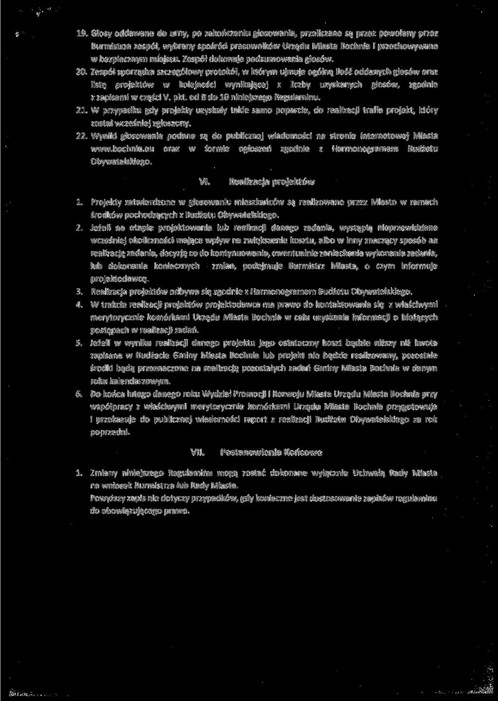 19. Głosy oddawane do urny, po zakończeniu głosowania, przeliczane są przez powołany przez Burmistrza zespół, wybrany spośród pracowników Urzędu Miasta Bochnia i przechowywane w bezpiecznym miejscu.