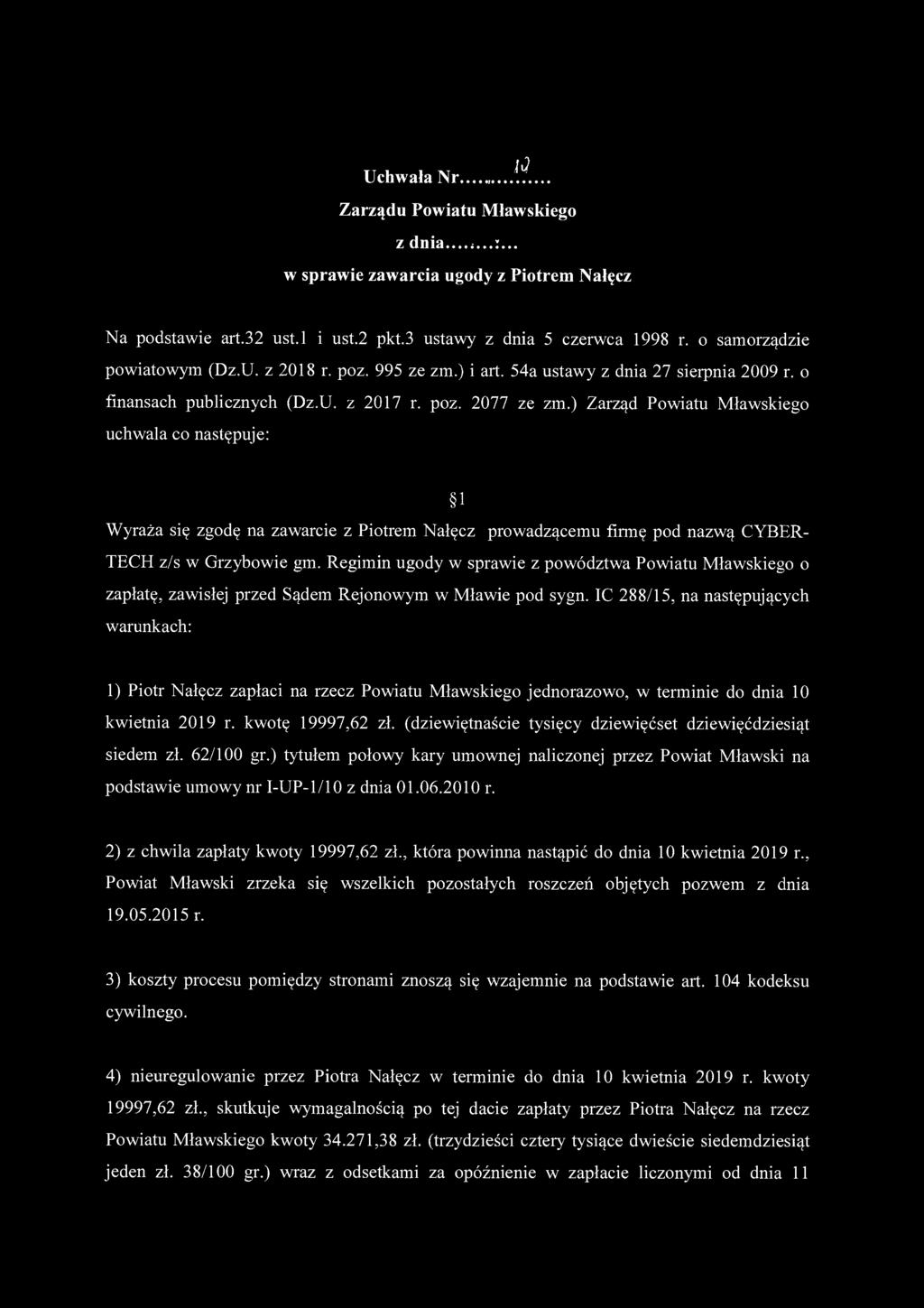 ) Zarząd Powiatu Mławskiego uchwala co następuje: 1 Wyraża się zgodę na zawarcie z Piotrem Nałęcz prowadzącemu firmę pod nazwą CYBER- TECH z/s w Grzybowie gm.