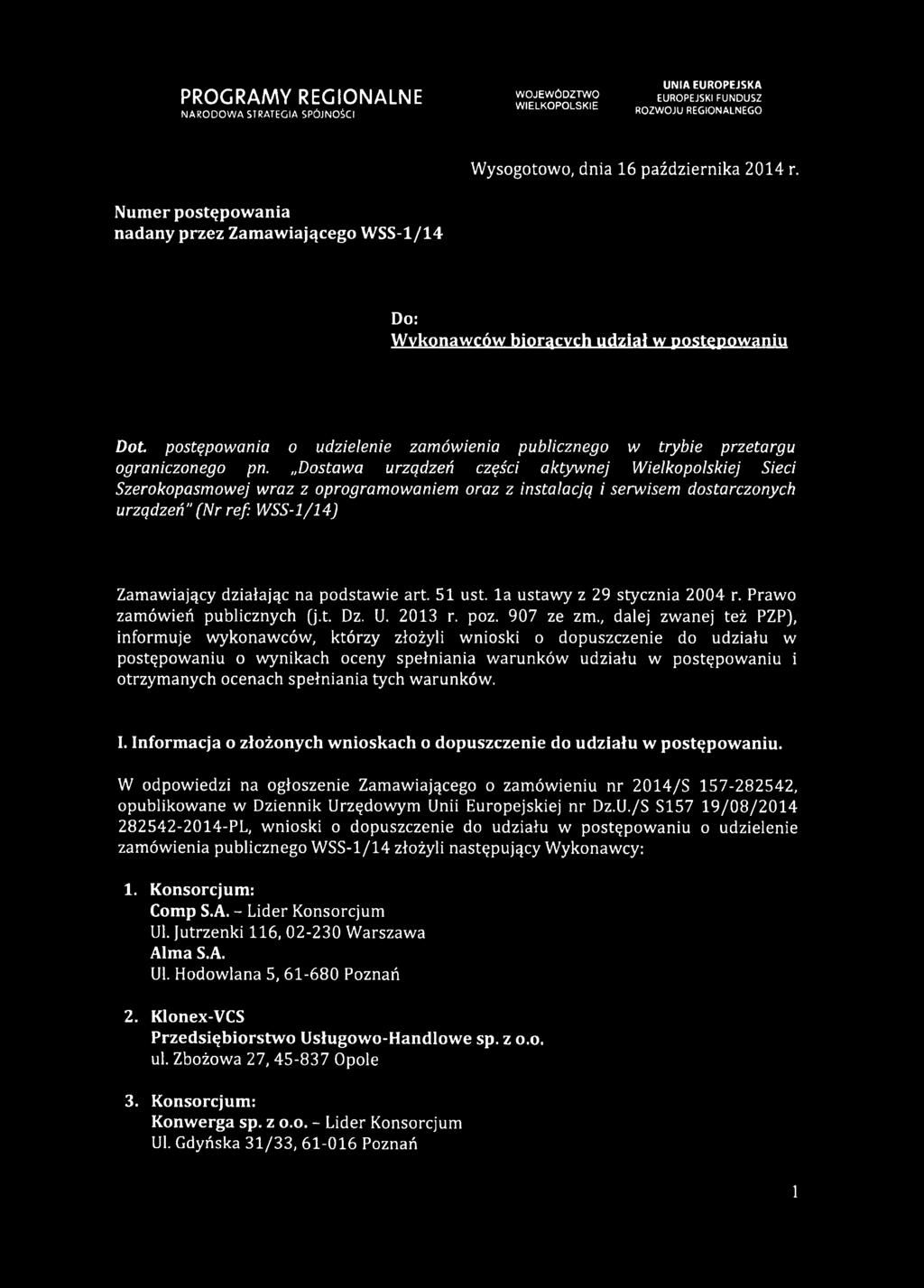 Dostawa urządzeń części aktywnej Wielkopolskiej Sieci Szerokopasmowej wraz z oprogramowaniem oraz z instalacją i serwisem dostarczonych urządzeń" (Nr ref: WSS-1/14) Zamawiający działając na podstawie