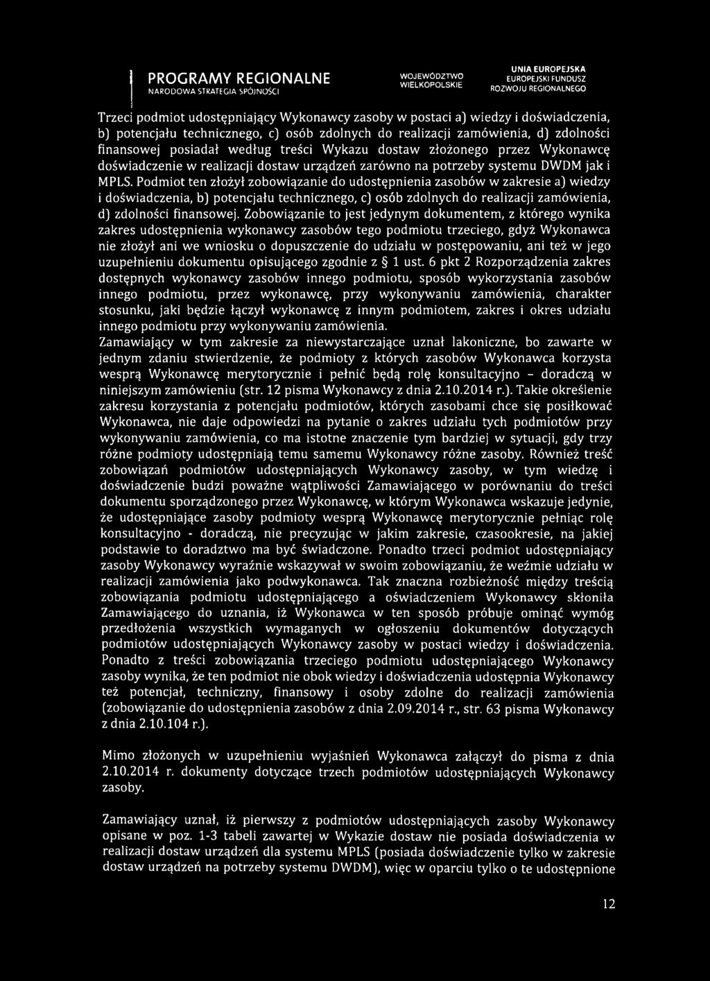 Podmiot ten złożył zobowiązanie do udostępnienia zasobów w zakresie a) wiedzy i doświadczenia, b) potencjału technicznego, c) osób zdolnych do realizacji zamówienia, d) zdolności finansowej.