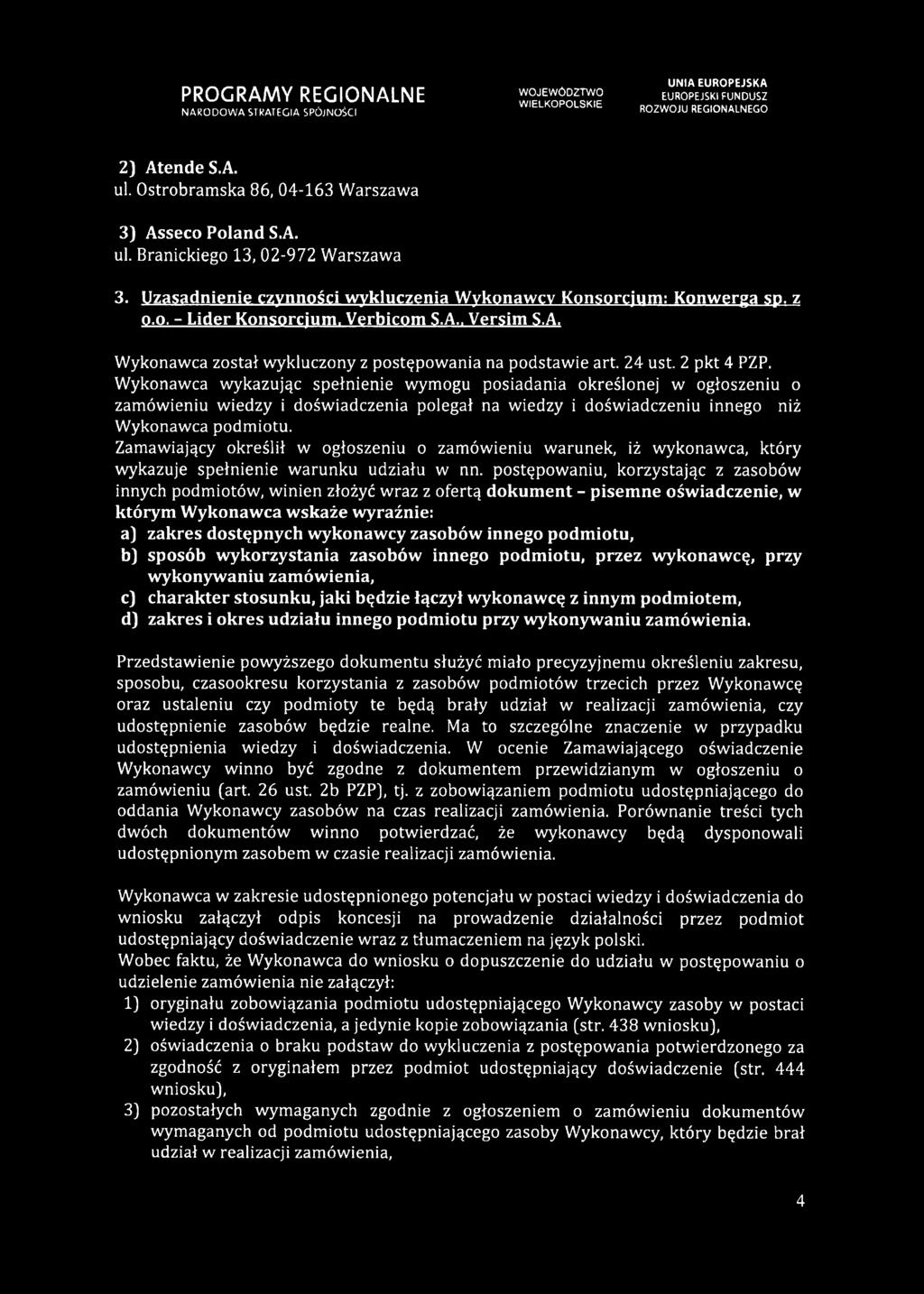 Wykonawca wykazując spełnienie wymogu posiadania określonej w ogłoszeniu o zamówieniu wiedzy i doświadczenia polegał na wiedzy i doświadczeniu innego niż Wykonawca podmiotu.