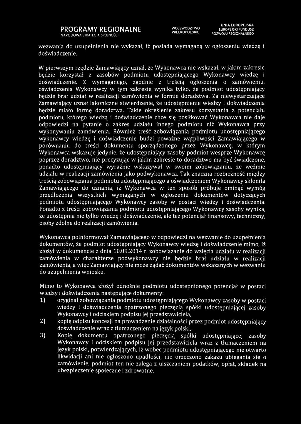 Z wymaganego, zgodnie z treścią ogłoszenia o zamówieniu, oświadczenia Wykonawcy w tym zakresie wynika tylko, że podmiot udostępniający będzie brał udział w realizacji zamówienia w formie doradztwa.