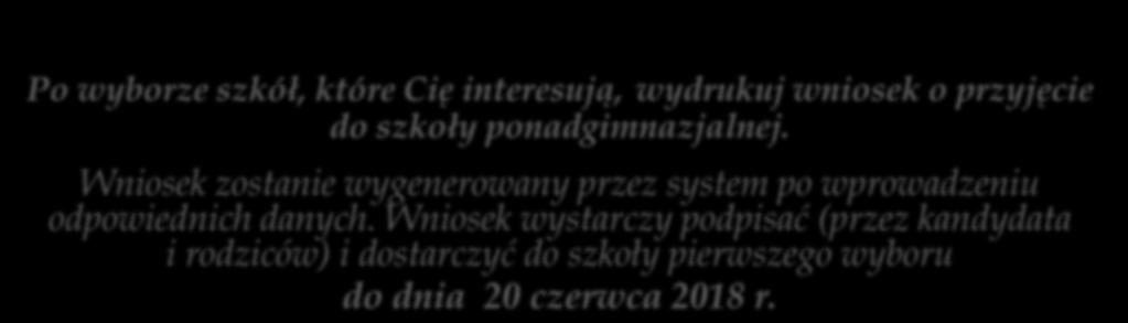 Wniosek do szkoły to też dokument drukowany z Internetu!!! Po wyborze szkół, które Cię interesują, wydrukuj wniosek o przyjęcie do szkoły ponadgimnazjalnej.