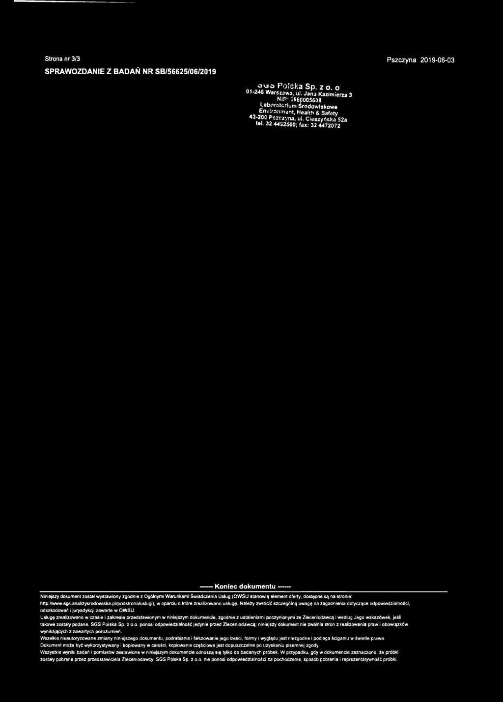 Strona nr 3/3 SPRAWOZDANIE Z BADAŃ NR SB/56625/06/2019 Pszczyna 2019-06-03 o u s Polska Sp. z o. o 01-24S Warsuwa, ul. Jana Kazimierza 3 N IP :3860005608 Laboroicrłum Środowiskowe Em.