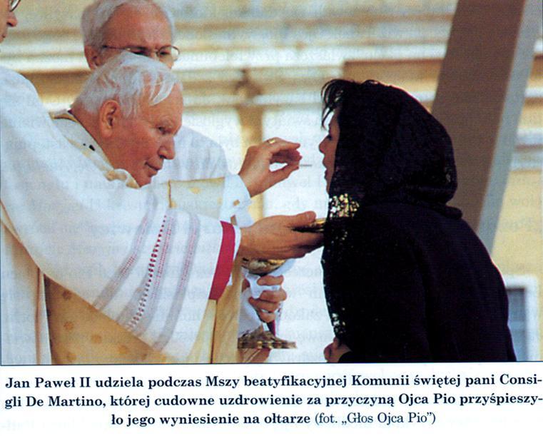 20-lecie beatyfikacji o. Pio dokonanej przez papieża Jana Pawła II w dniu 2. maja 1999 roku Fragment homilii wygłoszonej przez Jana Pawła II w trakcie Mszy św. beatyfikacyjnej:.