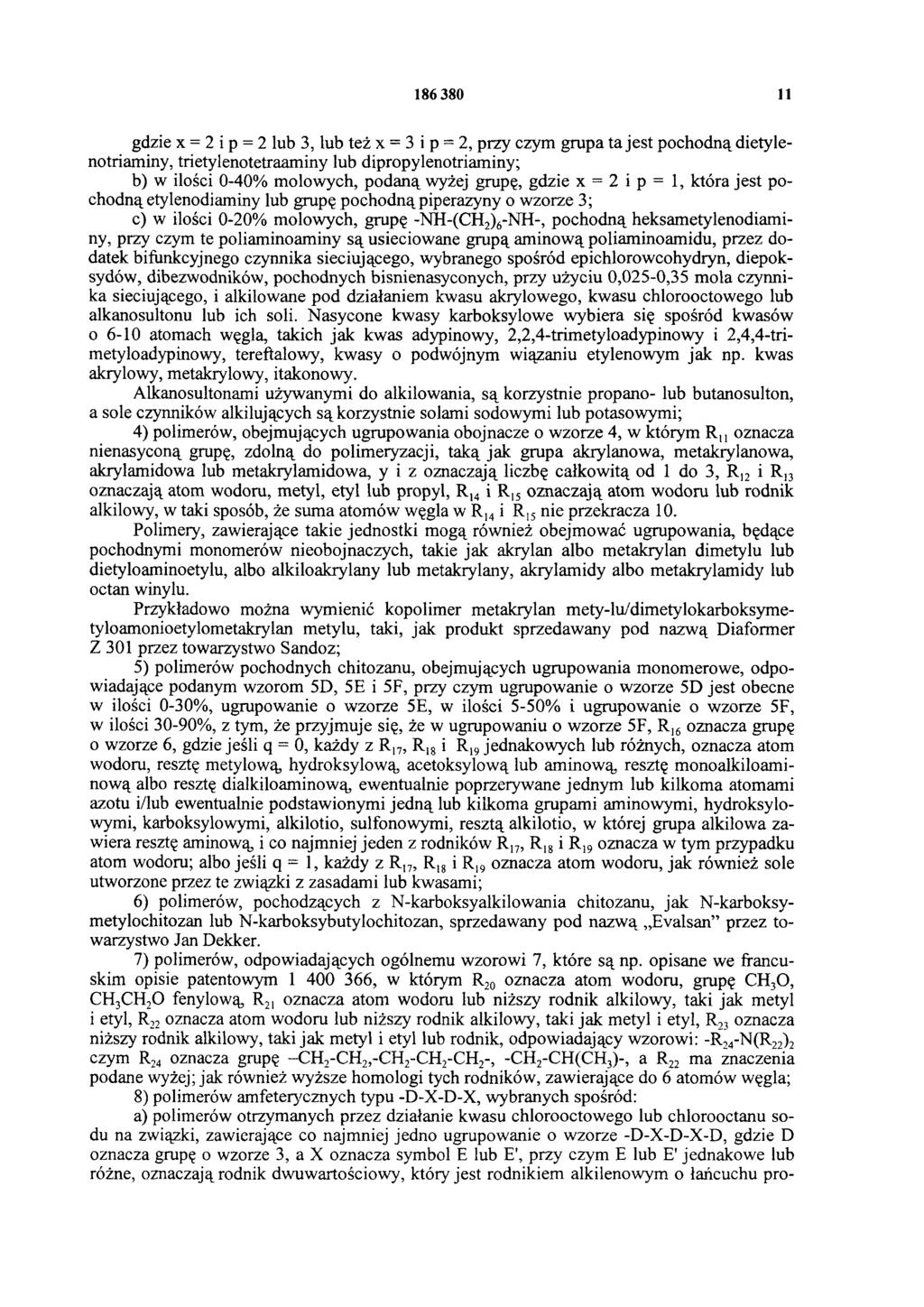 186 380 11 gdzie x = 2 i p = 2 lub 3, lub też x = 3 i p = 2, przy czym grupa ta jest pochodną dietylenotriaminy, trietylenotetraaminy lub dipropylenotriaminy; b) w ilości 0-40% molowych, podaną wyżej