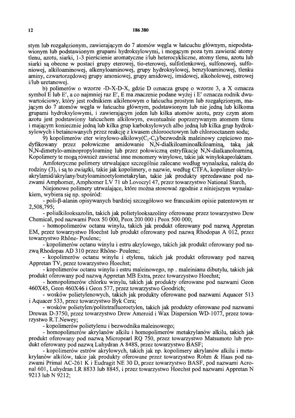 12 186 380 stym lub rozgałęzionym, zawierającym do 7 atomów węgla w łańcuchu głównym, niepodstawionym lub podstawionym grupami hydroksylowymi, i mogącym poza tym zawierać atomy tlenu, azotu, siarki,