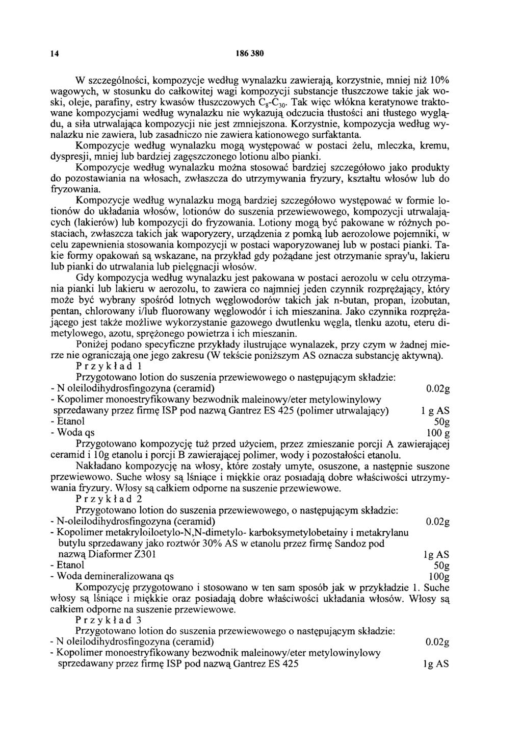14 186 380 W szczególności, kompozycje według wynalazku zawierają, korzystnie, mniej niż 10% wagowych, w stosunku do całkowitej wagi kompozycji substancje tłuszczowe takie jak woski, oleje, parafiny,