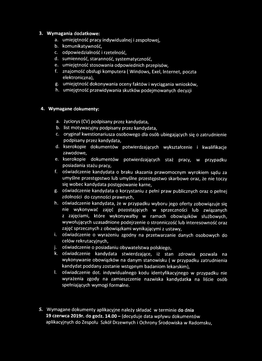 3. Wymagania dodatkowe: a. umiejętność pracy indywidualnej i zespołowej, b. komunikatywność, c. odpowiedzialność i rzetelność, d. sumienność, staranność, systematyczność, e.