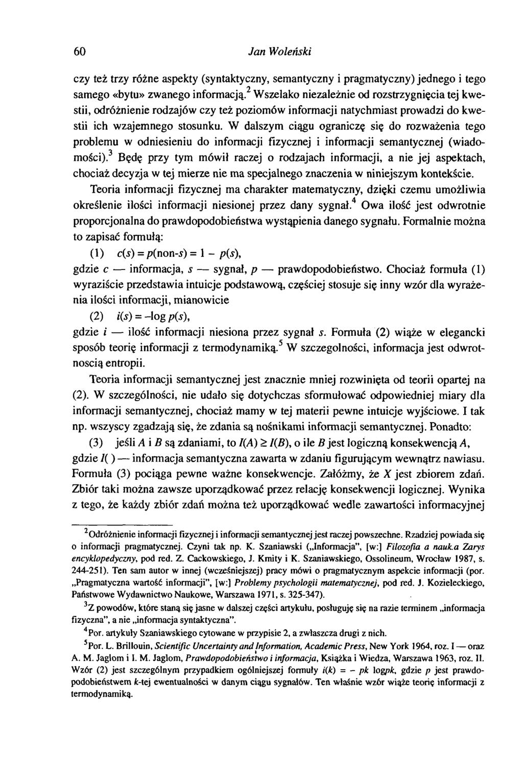 60 Jan Woleński czy też trzy różne aspekty (syntaktyczny, semantyczny i pragmatyczny) jednego i tego samego «bytu» zwanego informacją.
