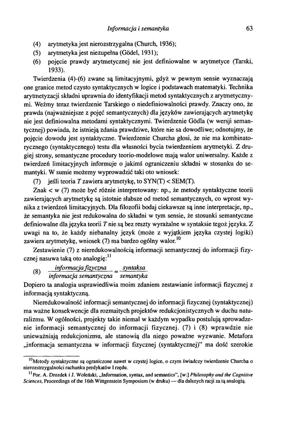 Informacja i semantyka 63 (4) arytmetyka jest nierozstrzygalna (Church, 1936); (5) arytmetyka jest niezupełna (Gödel, 1931); (6 ) pojęcie prawdy arytmetycznej nie jest definiowalne w arytmetyce