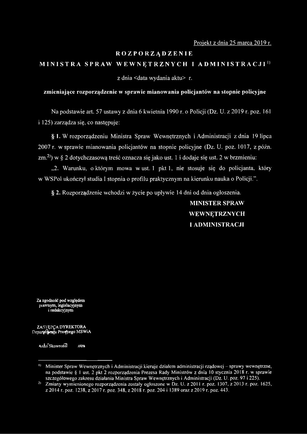 1 pkt 1, nie stosuje się do policjanta, który w WSPol ukończył studia I stopnia o profilu praktycznym na kierunku nauka o Policji.". 2.