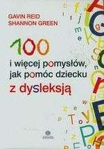100 i więcej pomysłów, jak pomóc dziecku z dysleksją / Gavin Reid, Shannon Green ; przekł. Izabela Zakrzewska. - Gdańsk : Harmonia Universalis, 2015, sygn. 33153.