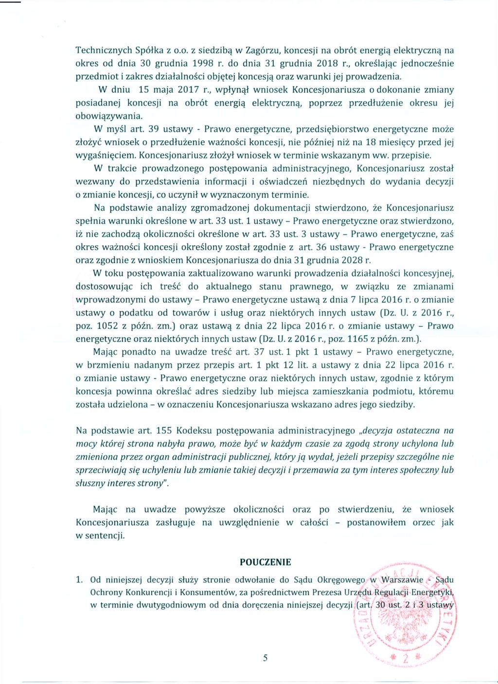 Technicznych Spółka z o.o. z siedzibą w Zagórzu, koncesji na obrót energią elektryczną na okres od dnia 30 grudnia 1998 r. do dnia 31 grudnia 2018 r.