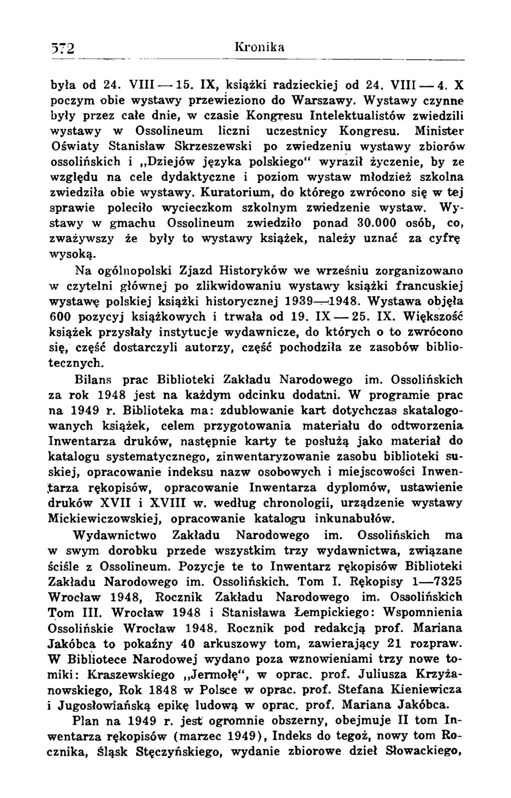 była od 24. VIII 15. IX, książki radzieckiej od 24. VIII 4. X poczym obie wystawy przewieziono do Warszawy.