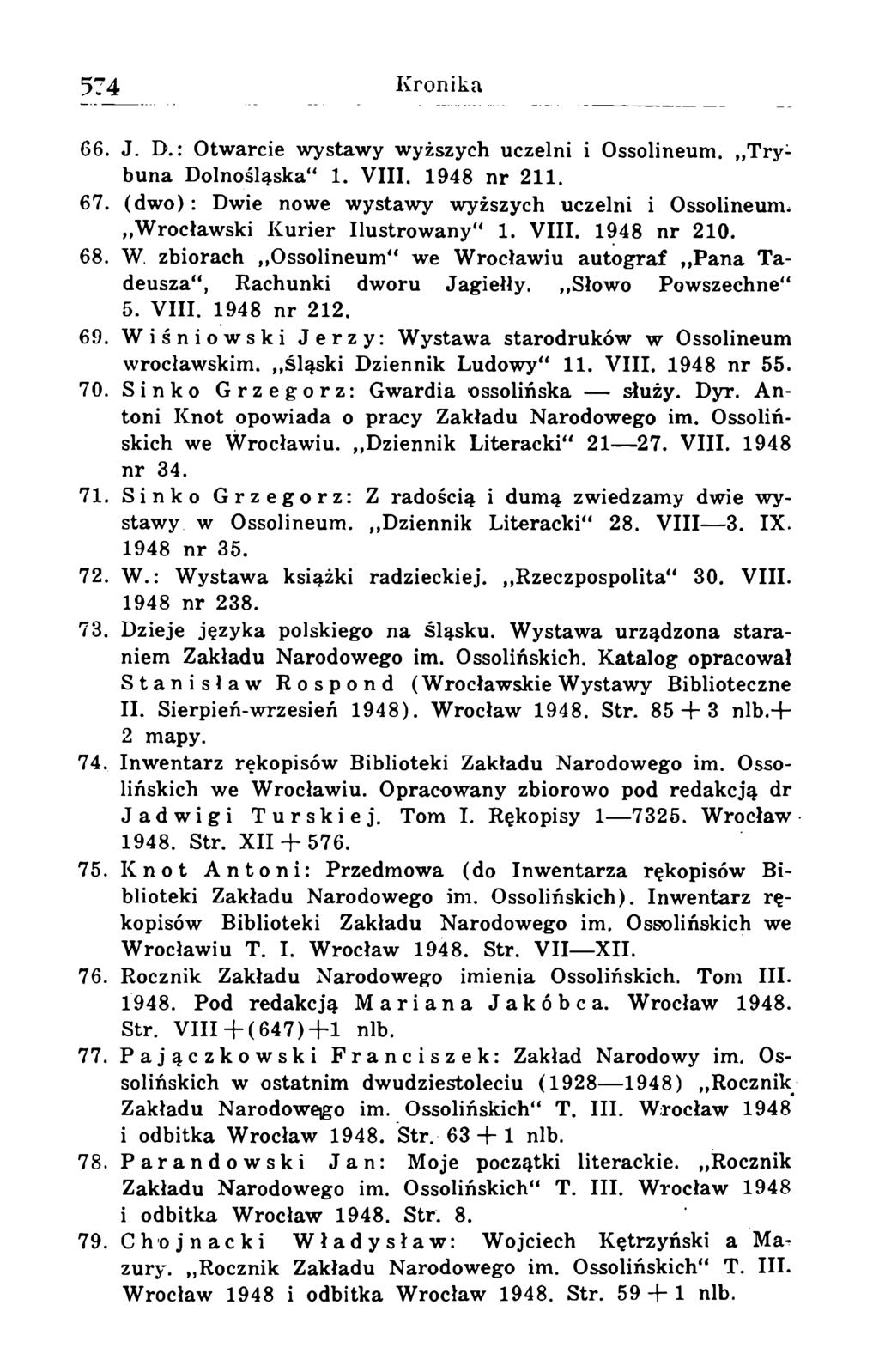 66. J. D.: Otwarcie wystawy wyższych uczelni i Ossolineum. Trybuna Dolnośląska" 1. VIII. 1948 nr 211. 67. (dwo) : Dwie nowe wystawy wyższych uczelni i Ossolineum* Wrocławski Kurier Ilustrowany" 1.